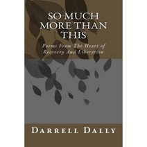 So Much More Than This: Poems from the Heart of Recovery and Liberation Paperback, Createspace Independent Publishing Platform
