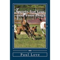Sports for You and Your Dog: (From Agility to Wheelchair Mushing) Paperback, Createspace Independent Publishing Platform