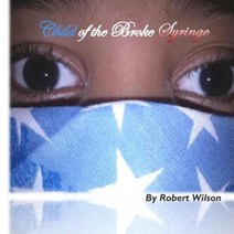 Child of the Broke Syringe Paperback, Createspace Independent Publishing Platform