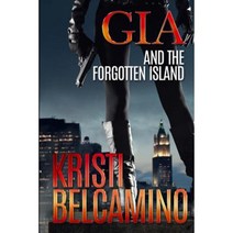 Gia and the Forgotten Island: A Riveting New Crime Thriller in an Exciting Suspense Series Paperback, Createspace Independent Publishing Platform