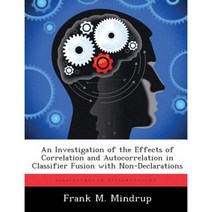 An Investigation of the Effects of Correlation and Autocorrelation in Classifier Fusion with Non-Declarations Paperback, Biblioscholar