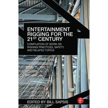 Entertainment Rigging for the 21st Century: Compilation of Work on Rigging Practices Safety and Related Topics Hardcover, Focal Press