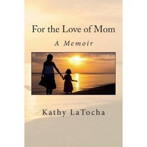 For the Love of Mom: A Memoir Paperback, Createspace Independent Publishing Platform
