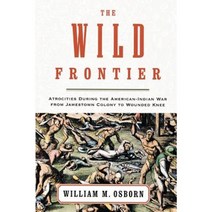 The Wild Frontier: Atrocities During the American-Indian War from Jamestown Colony to Wounded Knee Paperback, Random House