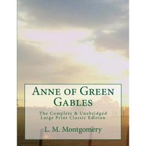 Anne of Green Gables the Complete & Unabridged Large Print Classic Edition Paperback, Createspace Independent Publishing Platform
