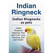 Indian Ringneck. Indian Ringnecks as Pets. Indian Ringneck Keeping Pros and Cons Care Housing Diet and Health. Paperback, Pesa Publishing