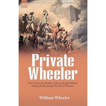 Private Wheeler: The Letters of a Soldier of the 51st Light Infantry During the Peninsular War & at Waterloo Hardcover, Leonaur Ltd