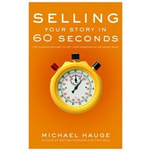 Selling Your Story in 60 Seconds: The Guaranteed Way to Get Your Screenplay or Novel Read Library Binding, Michael Wiese Productions