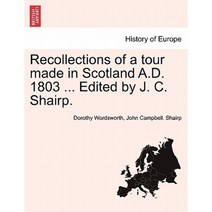 Recollections of a Tour Made in Scotland A.D. 1803 ... Edited by J. C. Shairp. Paperback, British Library, Historical Print Editions
