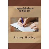 A Beginners Guide to Increase Your Writing Speed Paperback, Createspace Independent Publishing Platform