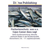 Fischartenschutz. Was U.A. Cajus Caesar Dazu Sagt Paperback, Dictus Publishing