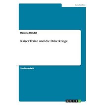 Kaiser Traian Und Die Dakerkriege Paperback, Grin Verlag Gmbh