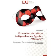 Promotion Du Theatre Independant En Egypte: Masrahy Paperback, Univ Europeenne