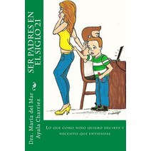 Ser Padres En El Siglo 21: Lo Que Como Nino Quiero Decirte y Necesito Paperback, Maria del Mar Ayala