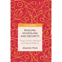 Muslims Schooling and Security: Trojan Horse Prevent and Racial Politics Hardcover, Palgrave MacMillan