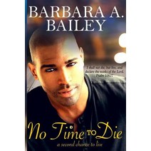 No Time to Die: A Second Chance to Live Paperback, Createspace Independent Publishing Platform