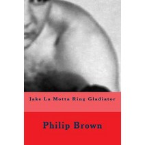 Jake La Motta Ring Gladiator Paperback, Createspace Independent Publishing Platform