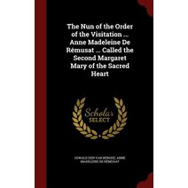 The Nun of the Order of the Visitation ... Anne Madeleine de Remusat ... Called the Second Margaret Mary of the Sacred Heart Hardcover, Andesite Press