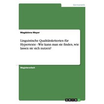 Linguistische Qualitatskriterien Fur Hypertexte - Wie Kann Man Sie Finden Wie Lassen Sie Sich Nutzen? Paperback, Grin Publishing