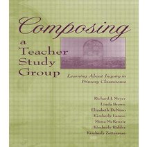 Composing a Teacher Study Group: Learning about Inquiry in Primary Classrooms Paperback, Routledge