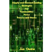Supply and Demand Trading Strategies for Commodities Forex Futures and Stocks Paperback, Createspace Independent Publishing Platform