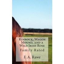 Rimrock Wagon Mound and a Wild Irish Rose: Family Rated Paperback, Createspace Independent Publishing Platform