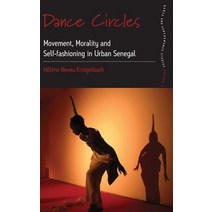 Dance Circles: Movement Morality and Self-Fashioning in Urban Senegal Hardcover, Berghahn Books
