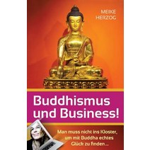 Buddhismus Und Business!: Man Muss Nicht Ins Kloster Um Mit Buddha Echtes Glueck Zu Finden? Paperback, Meike Herzog