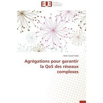 Agregations Pour Garantir La Qos Des Reseaux Complexes = Agra(c)Gations Pour Garantir La Qos Des Ra(c)Seaux Complexes Paperback, Univ Europeenne