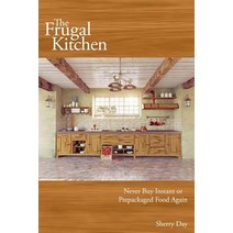 The Frugal Kitchen: Never Buy Instant or Prepackaged Food Again Paperback, Createspace Independent Publishing Platform