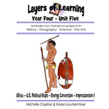 Layers of Learning Year Four Unit Five: Africa Political Maps Energy Conversion Impressionism I Paperback, Createspace Independent Publishing Platform