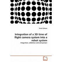 Integration of a 3D Time of Flight Camera System Into a Robot System Paperback, VDM Verlag