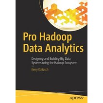 Pro Hadoop Data Analytics: Designing and Building Big Data Systems Using the Hadoop Ecosystem Paperback, Apress