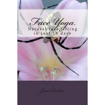 Face Yoga: Natural Face Lifting in Just 14 Days Paperback, Createspace Independent Publishing Platform