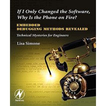 If I Only Changed the Software Why Is the Phone on Fire?: Embedded Debugging Methods Revealed: Technical Mysteries for Engineers Paperback, Newnes