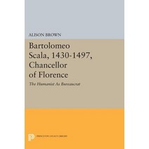 Bartolomeo Scala 1430-1497 Chancellor of Florence: The Humanist as Bureaucrat Paperback, Princeton University Press