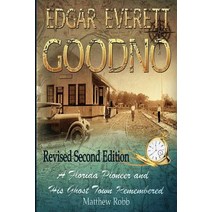 Edgar Everett Goodno: A Florida Pioneer and His Ghost Town Remembered: Second Edition Paperback, Createspace Independent Publishing Platform