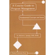 Concise Guide to Program Management: Fundamental Concepts and Issues Paperback, Purdue University Press