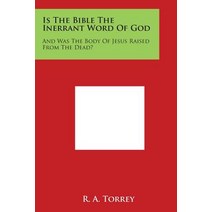 Is the Bible the Inerrant Word of God: And Was the Body of Jesus Raised from the Dead? Paperback, Literary Licensing, LLC