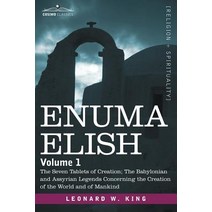 Enuma Elish: Volume 1: The Seven Tablets of Creation; The Babylonian and Assyrian Legends Concerning t..., Cosimo Classics