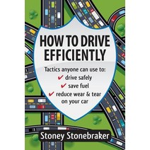 How to Drive Efficiently: Tactics Anyone Can Use to Drive Safely Save Fuel Reduce Wear & Tear on You..., Createspace Independent Publishing Platform