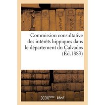 Commission Consultative Des Interets Hippiques Dans Le Departement Du Calvados.: Proces-Verbaux Des Se..., Hachette Livre - Bnf