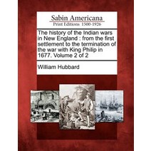 The History of the Indian Wars in New England: From the First Settlement to the Termination of the War..., Gale Ecco, Sabin Americana