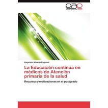 La Educacion Continua En Medicos de Atencion Primaria de La Salud, Eae Editorial Academia Espanola