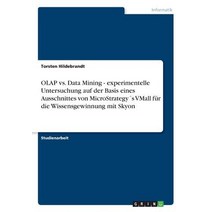 OLAP vs. Data Mining - Experimentelle Untersuchung Auf Der Basis Eines Ausschnittes Von Microstrategys..., Grin Publishing