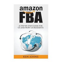 Amazon Fba: Step by Step How to Guide to Selling with Fulfillment by Amazon for Us and Non-Us Resident..., Createspace Independent Publishing Platform