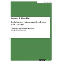 Gedichtinterpretationen Gestalten Lernen - Mit Naturlyrik, Grin Publishing