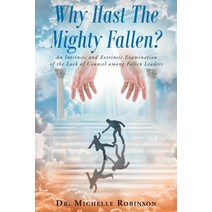 Why Hast the Mighty Fallen?: An Intrinsic and Extrinsic Examination of the Lack of Counsel Among Falle..., Christian Faith Publishing, Inc.