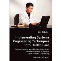 Implementing Systems Engineering Techniques Into Health Care - An Investigation Into Using Problem Bas..., VDM Verlag Dr. Mueller E.K.