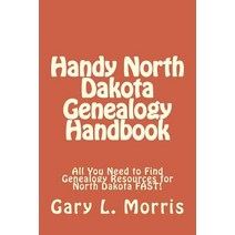 Handy North Dakota Genealogy Handbook: All You Need to Find Genealogy Resources for North Dakota Fast!, Createspace Independent Publishing Platform